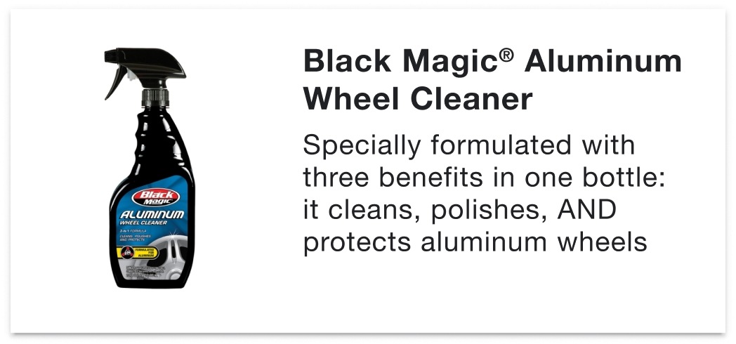 Black Magic® Aluminum Wheel Cleaner - Specially formulated with three benefits in one bottle: it cleans, polishes, AND protects aluminum wheels