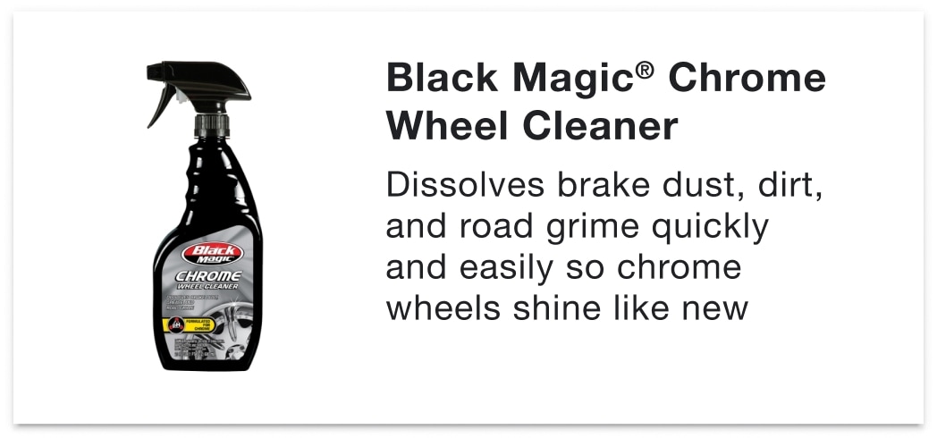 Black Magic® Chrome Wheel Cleaner - Dissolves brake dust, dirt, and road grime quickly and easily so chrome wheels shine like new