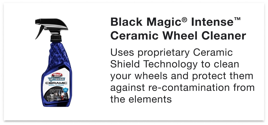 Black Magic® Intense™ Ceramic Wheel Cleaner - Uses proprietary Ceramic Shield Technology to clean your wheels and protect them against re-contamination from the elements