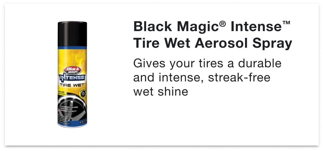 Black Magic® Intense™ Tire Wet Aerosol Spray - Gives your tires a durable and intense, streak-free wet shine