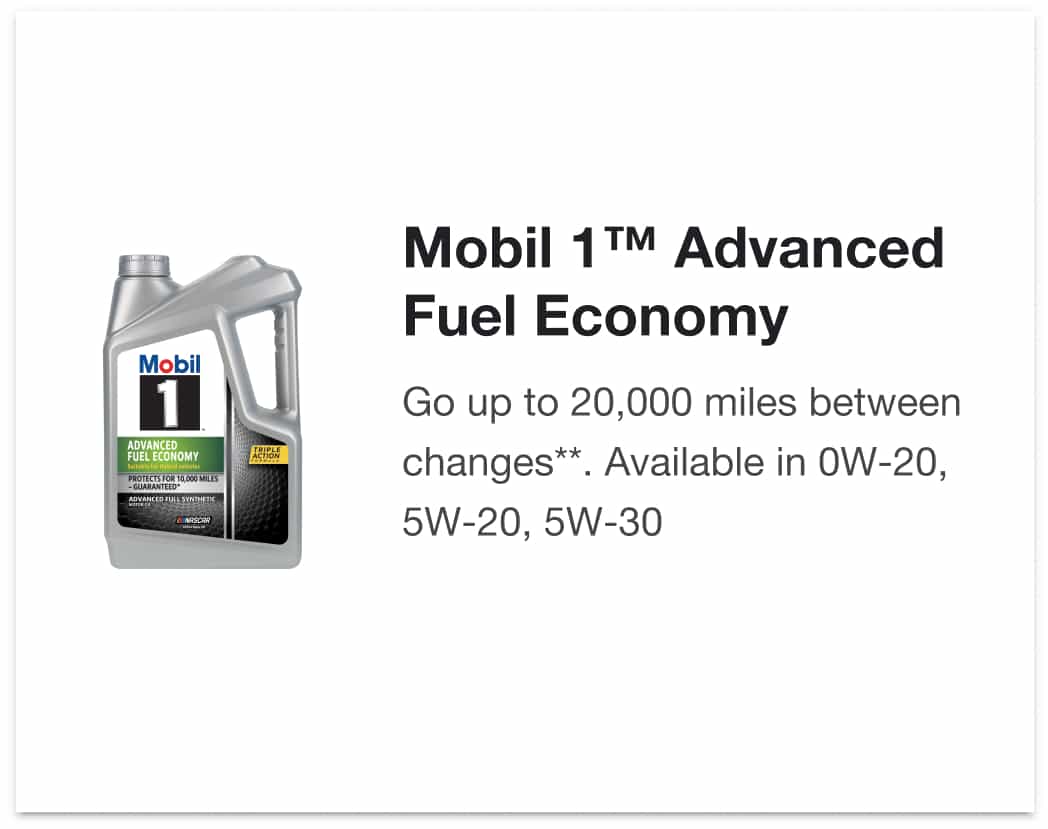 Mobil 1™ Advanced Fuel Economy - Go up to 20,000 miles between changes**.