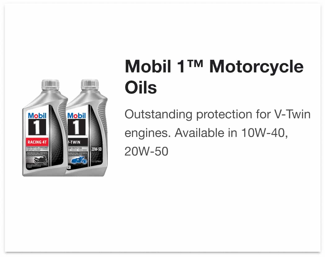 Mobil 1™ Motorcycle Oils - Outstanding protection for V-Twin engines. Available in 10W-40, 20W-50