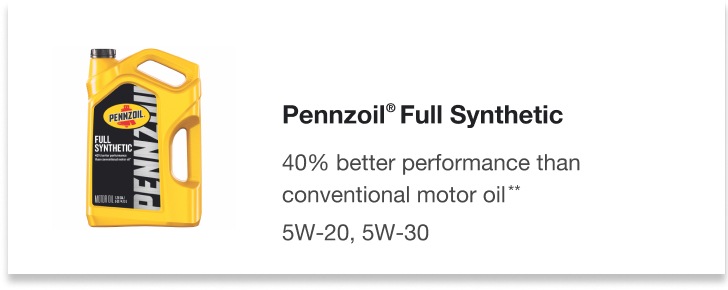 Pennzoil® Full Synthetic - 40% better performance than conventional motor oil. 5W-20, 5W-30