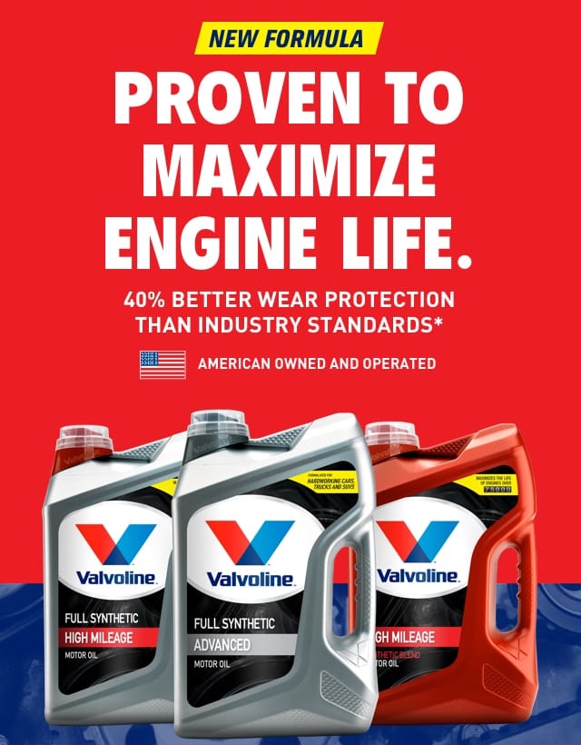Valvoline - Proven to Maximize Engine Life. Now with 40% better wear protection than industry standards.*