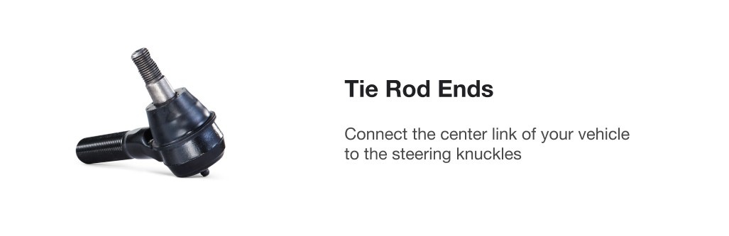 Tie Rod Ends. Connect the center link of your vehicle to the steering knuckles