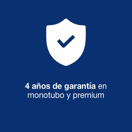 4 AÑOS DE GARANTÍA EN MONOTUBO Y PREMIUM