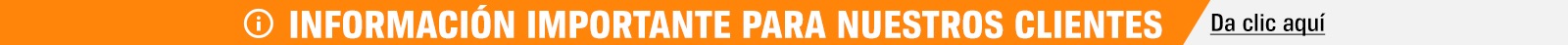 INFORMACIÓN IMPORTANTE PARA NUESTROS CLIENTES. DA CLIC AQUÍ.