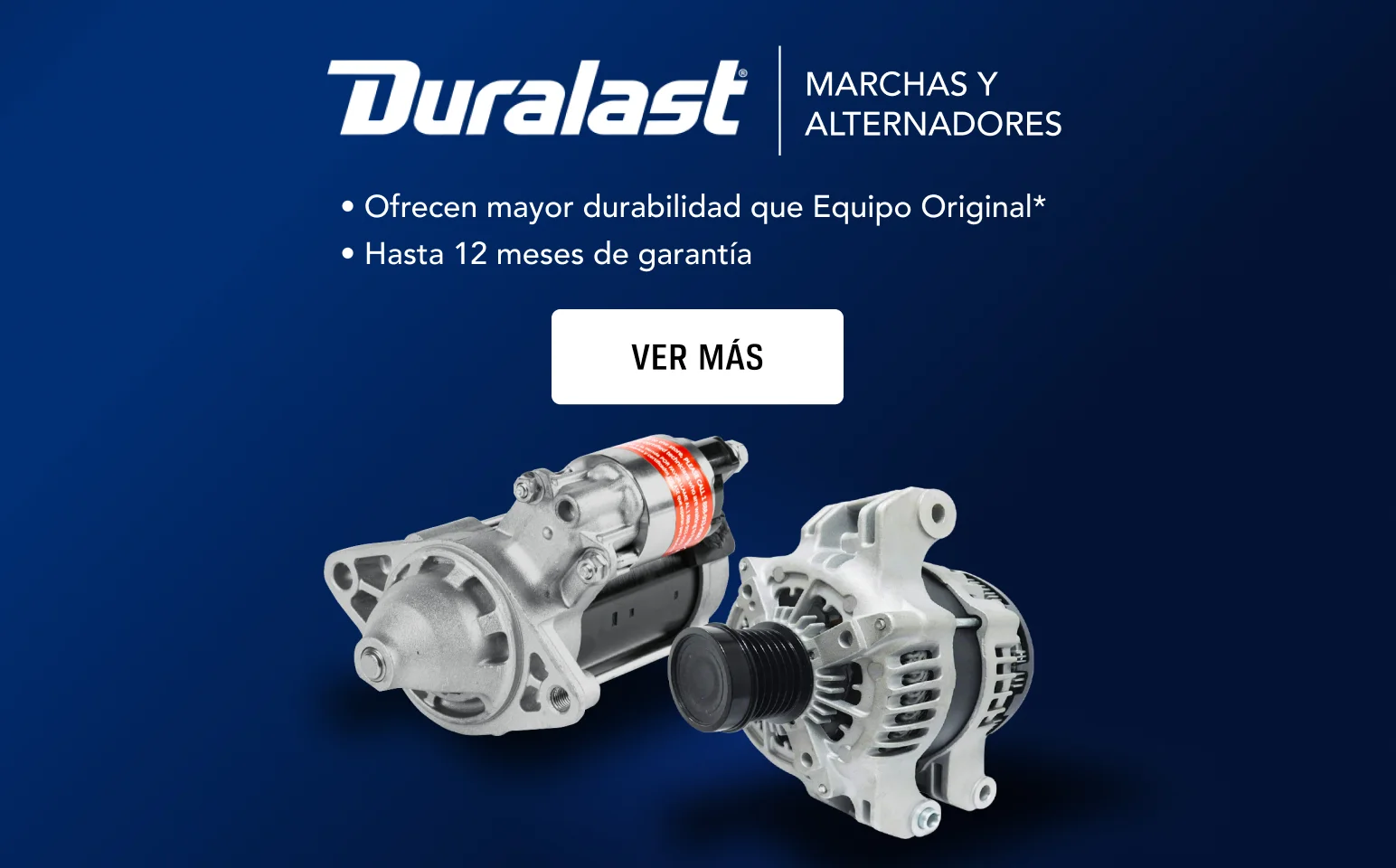 DURALAST MARCHAS Y ALTERNADORES OFRECEN MAYOR DURABILIDAD QUE EQUIPO ORIGINAL HASTA 12 MESES DE GARANTÍA