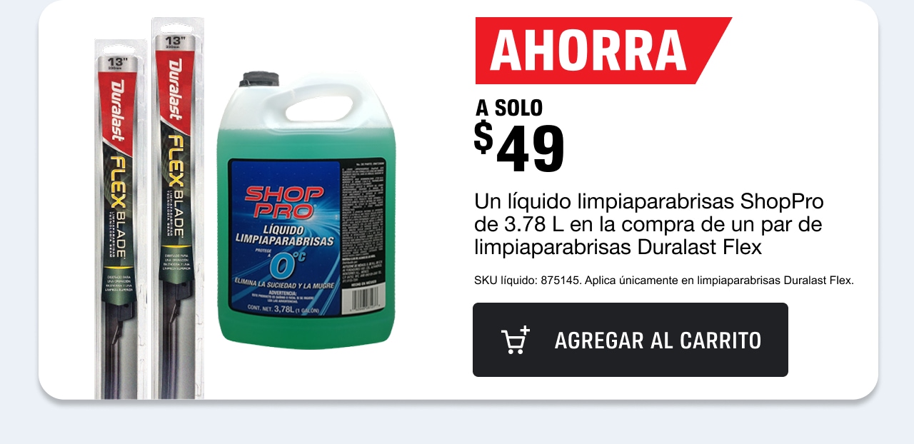 Ahorra a solo $49 un líquido limpiaparabrisas ShopPro de 3.78L en la compra de un par de limpiaparabrisas Duralast Flex